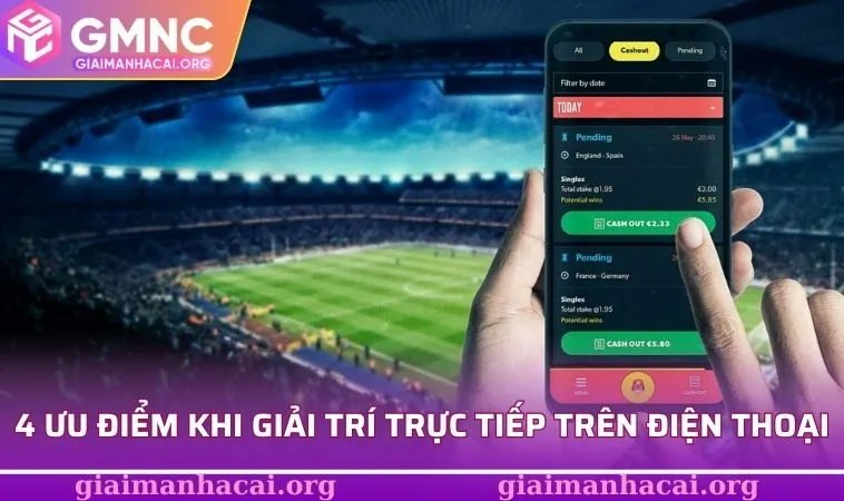 Cá Cược Bóng Đá Trên Điện Thoại - Xu Hướng Mới Hiện Đại 2 4 ưu điểm khi giải trí trực tiếp trên điện thoại