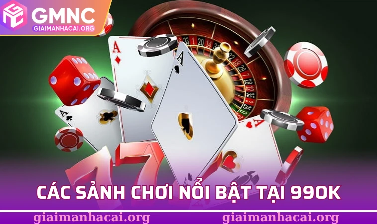99OK - Nhà Cái Trực Tuyến Uy Tín Hàng Đầu Châu Á 2025 3 Các sảnh chơi nổi bật tại 99OK