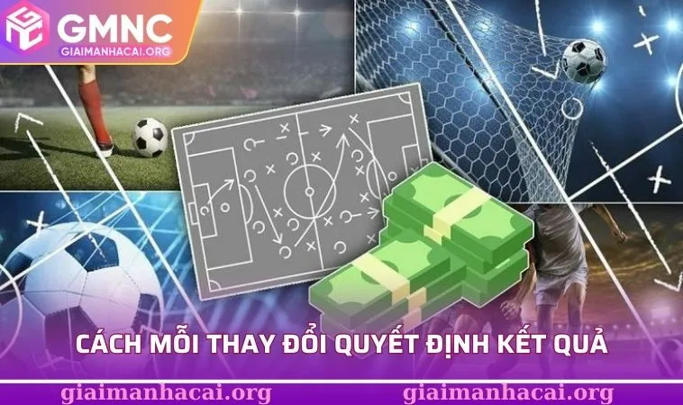 Cách mỗi thay đổi quyết định kết quả
