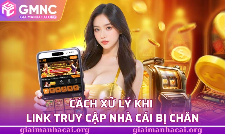 Cách xử lý khi link truy cập nhà cái bị chăn