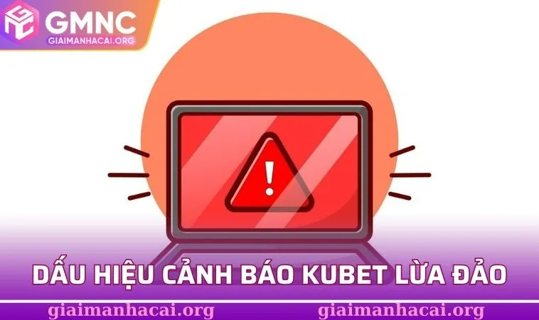 Dấu hiệu cảnh báo người chơi về nguy cơ KUBET lừa đảo