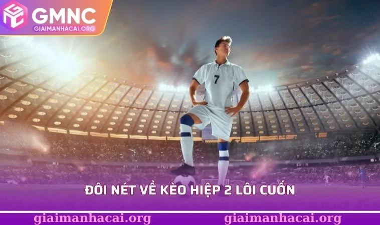 Kèo Hiệp 2 - Cơ Hội Tăng Tỷ Lệ Thắng Trong Mỗi Trận Đấu 1 Đôi nét về kèo hiệp 2 lôi cuốn