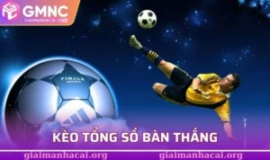 Kèo tổng số bàn thắng
