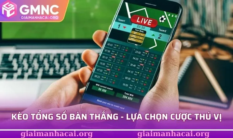 Kèo Tổng Số Bàn Thắng - Bật Mí 3 Bí Quyết Giúp Bạn Rinh Quà 1 Kèo tổng số bàn thắng mang đến lựa chọn cược thú vị