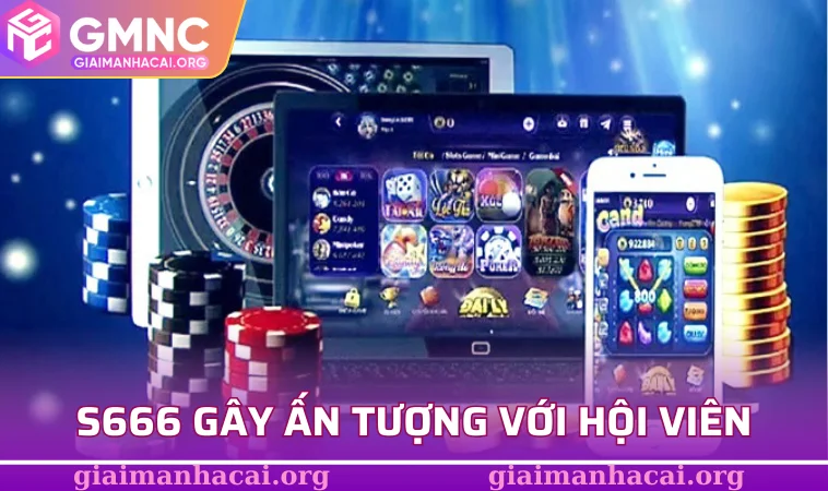 S666 – Nhà Cái Uy Tín, Cung Cấp Dịch Vụ Giải Trí Đa Dạng 1 S666 gây ấn tượng với hội viên