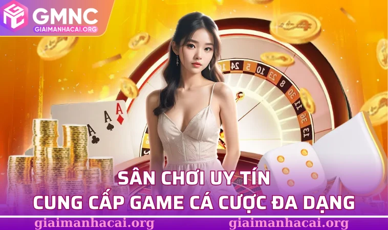 Sân chơi uy tín, cung cấp game cá cược đa dạng