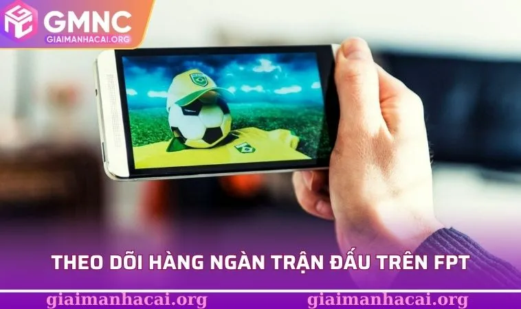 Phần Mềm Xem Bóng Đá Trực Tiếp - Khoảnh Khắc Lịch Sử Hấp Dẫn 2 Theo dõi hàng ngàn trận đấu trên FPT mà không tốn phí
