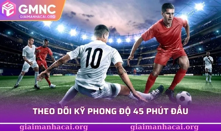 Kèo Hiệp 2 - Cơ Hội Tăng Tỷ Lệ Thắng Trong Mỗi Trận Đấu 2 Theo dõi kỹ phong độ 45 phút đầu
