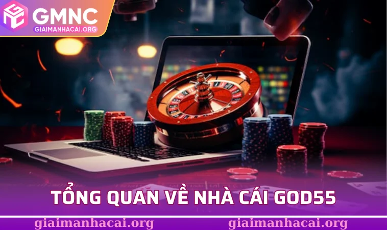 GOD55 - Trải Nghiệm Công Nghệ Cá Cược Hiện Đại Nhất 2025 1 Tổng quan về nhà cái GOD55