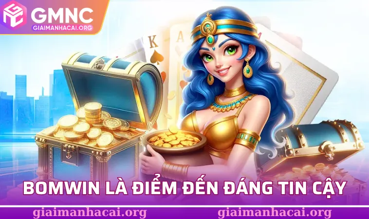 BOMWIN – Hành Trình Giải Trí Trực Tuyến Không Giới Hạn 1 BOMWIN là điểm đến đáng tin cậy có bạn