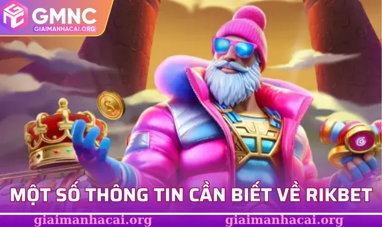 Rikbet - Nắm Lấy Trải Nghiệm Các Tựa Game Đỉnh Cao Trong Tay 1 Một số thông tin cần biết về Rikbet