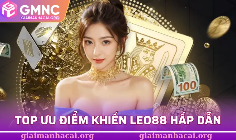 LEO88 - Sân Chơi Hấp Dẫn Với Ưu Đãi Siêu Khủng Đang Chờ 1 Top ưu điểm khiến LEO88 hấp dẫn
